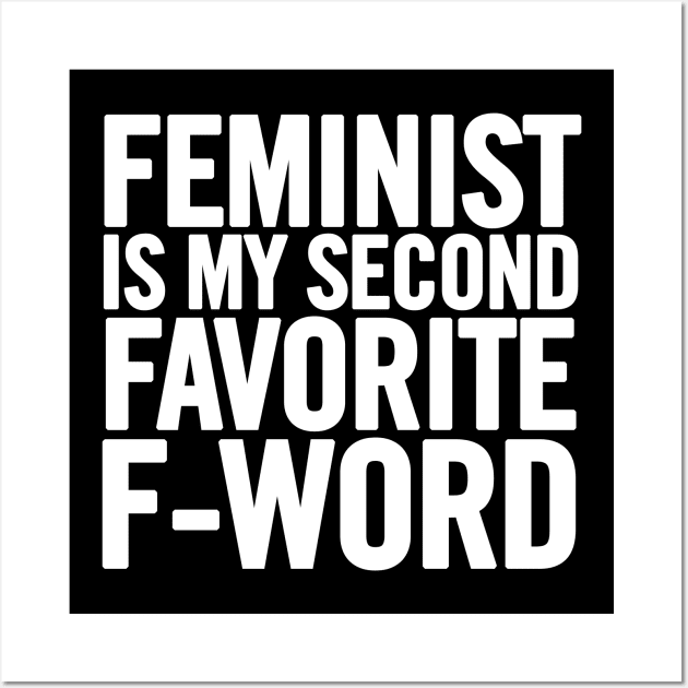 Feminist Is My Second Favorite F-Word Wall Art by sergiovarela